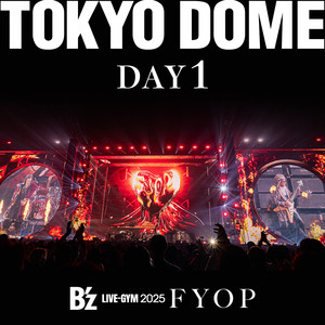 B'z LIVE-GYM 2025 -FYOP- TOKYO DOME DAY1 - playlist by B'z | Spotify