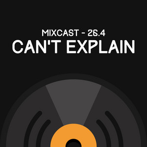 Mixcast 26.4 - Can't Explain