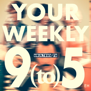 YOUR WEEKLY 9(to)5 EH SHUFFLE | #HI54MIXCDS on MOUN.TOWN/FM — High