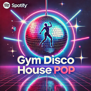 GYM DISCO HOUSE POP Spotify playlist cover art