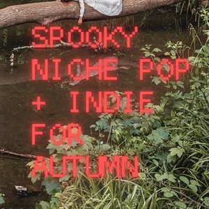 Spooky  Niche Pop + Indie for Autumn 🌛