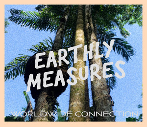 Earthly Measures Worldwide Connection 