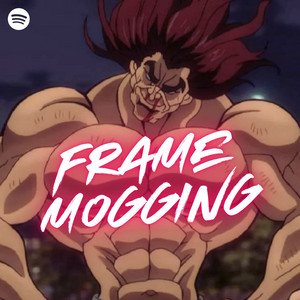 FRAME MOGGING 🔥😎💪 - playlist by Press Play | Spotify