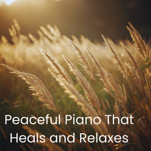 Peaceful Piano That Heals and Relaxes Spotify playlist cover art