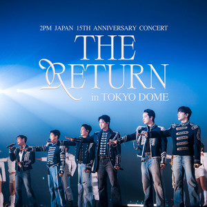 2PM Japan 15th Anniversary Concert “THE RETURN” in TOKYO DOME