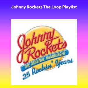 Johnny Rockets The Loop Playlist — cover art