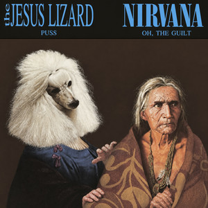 The Jesus Lizard And Nirvana – Puss / Oh, The Guilt