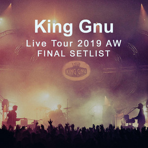 その他 King Gnu LIVE King Gnu Live Tour 2019 AW FINAL SETLIST - playlist by King Gnu