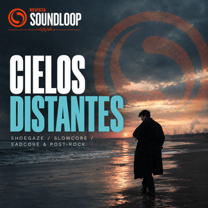Cielos Distantes | Shoegaze, Slowcore, Sadcore & Post-Rock — Revista Soundloop