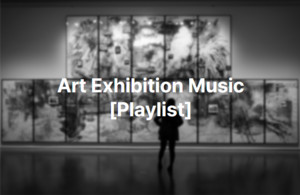 Art Exhibition Music [Playlist] - playlist by Lee music | Spotify