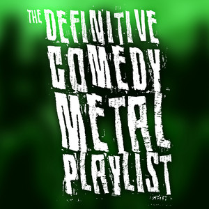 The Definitive Comedy Metal Playlist cover