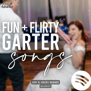 80 Fun + Flirty Garter Songs for your Wedding - playlist by Our DJ Rocks  Brands | Spotify