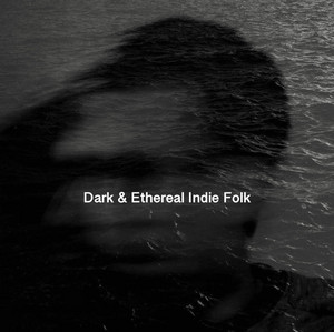 Dark & Ethereal Indie Folk / Deep Feels