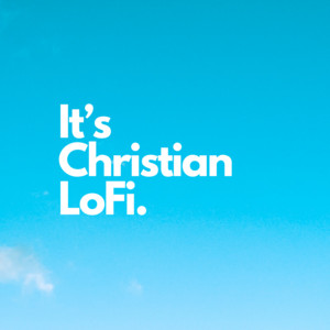 It's Christian Lofi / Christian Worship / Bible Study Beats/ Lo-Fi Beats/ Chill Worship Beats cover