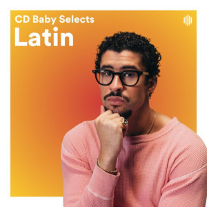 CDBaby Selects - Latin - playlist by SELECTS + CDB | Spotify