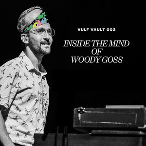 VULF VAULT 002 /// Inside the Mind of Woody Goss - playlist