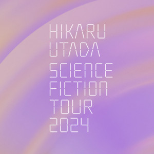 HIKARU UTADA 宇多田光 Science Fiction Tour 2024 - playlist by LIVE