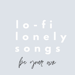 lo-fi lonely songs for your own 