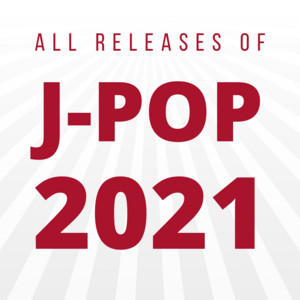 ALL J-POP 2021 - Every releases of the year - playlist by Pierre