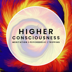 Higher Consciousness (Psychedelic/Meditation/Tripp