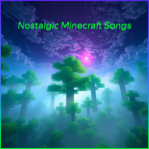 Nostalgic Minecraft Songs (Nostalgic songs) Spotify playlist cover art