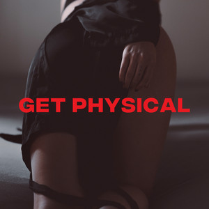 GET PHYSICAL | HOT PLAYLIST | SENSUAL  |  MOODY SONGS  |  BEDROOM