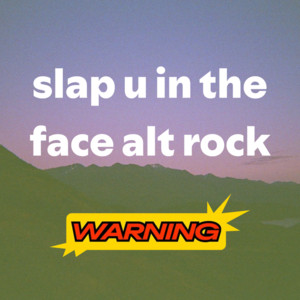 slap u in the face alt rock