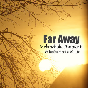 Far Away - Melancholic Ambient & Instrumental Music artwork