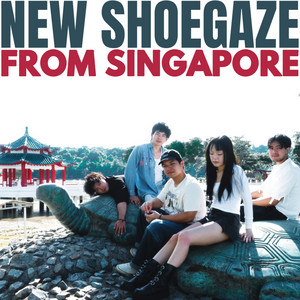 NEW SHOEGAZE FROM SINGAPORE