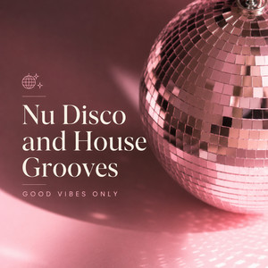 Nu Disco and House Grooves - Good Vibes Only