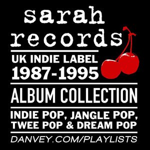 SARAH RECORDS (1987-95): All Albums & Compilations - playlist by