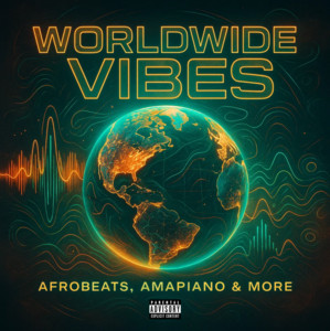 Worldwide Vibes: Afro, Amapiano, Dancehall & More. cover