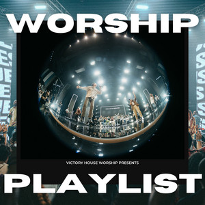 Worship Playlist - playlist by Victory House Worship | Spotify