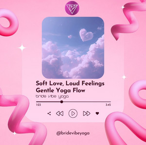 Soft Love, Loud Feelings Yoga Flow | Bride Vibe Yoga