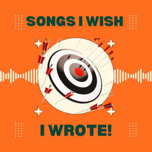 Songs I wish I wrote