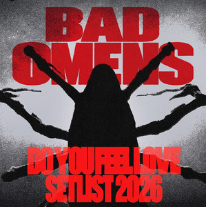 Bad Omens SETLIST 2026 (DO YOU FEEL LOVE TOUR)