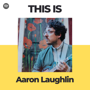 This is Aaron Laughlin - playlist by Aaron Laughlin | Spotify