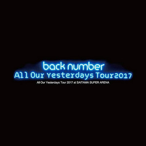 back number All Our Yesterdays Tour 2017 - playlist by Ryu | Spotify