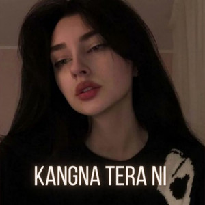 Kangna Tera Ni [ Slowed + Reverb ] Instagram Version ♪♪ artwork