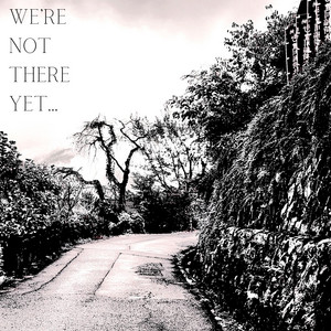 We're Not There Yet...