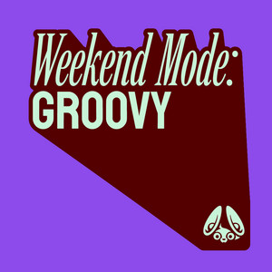 Weekend Mode: Groovy (a shortcut to good vibes)