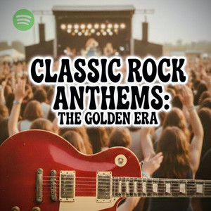 Classic Rock Anthems: the golden era Spotify playlist cover art