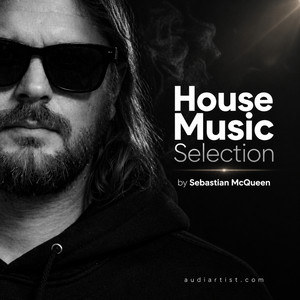 🎧 Best of House Music Selection by Sebastian McQueen |    House, Deep House, Tech House