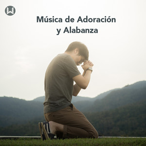 Música Cristiana de Adoración y Alabanza - playlist by Willyam ...