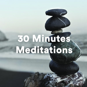 30 Minute Meditation Playlist - 30 Minute Meditations Music  - 30 Minute Meditation Tracks  playlist cover