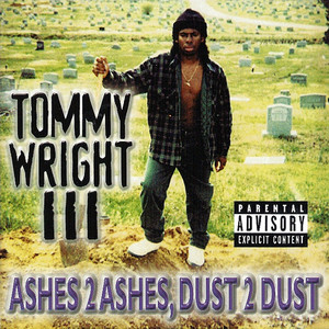Tommy Wright III - Ashes 2 Ashes, Dust 2 Dust (1994) - playlist by