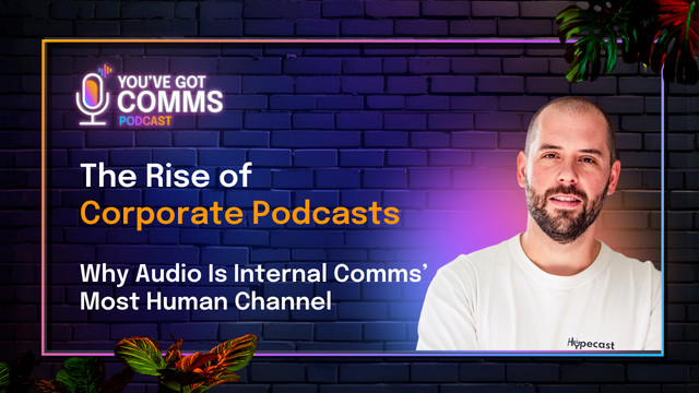 The Rise of Corporate Podcasts: Why Audio Is Internal Comms’ Most Human Channel