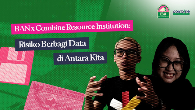 69. BAN x Combine Resource Institution: Risiko Berbagi Data di Antara Kita