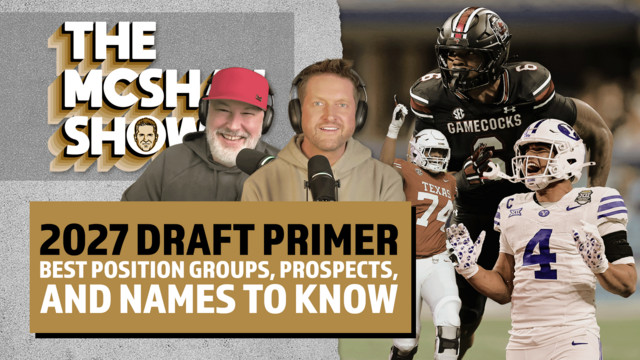 A 2027 Draft Primer: The Best Position Groups, Prospects, and Names to Know - The McShay Show | Podcast on Spotify