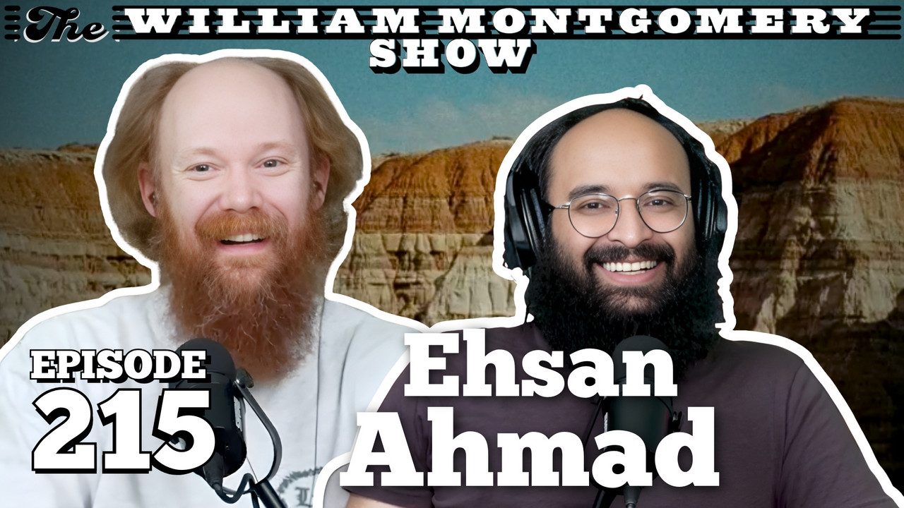 Ehsan Ahmad | The William Montgomery Show Ep. 215 - The William